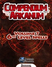 Compendium Arcanum, Vol. 7: 6th-Level Spells (PFRPG) PDF