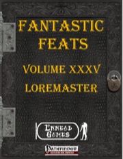 Fantastic Feats, Volume XXXV: Loremaster (PFRPG) PDF