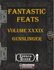 Fantastic Feats, Volume XXXIX: Gunslinger (PFRPG) PDF