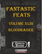 Fantastic Feats Volume XLIII: Bloodrager (PFRPG) PDF