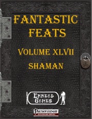 Fantastic Feats, Volume 47: Shaman (PFRPG) PDF