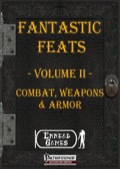 Fantastic Feats, Volume II: Combat, Weapons, & Armor (PFRPG) PDF