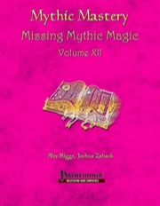 Mythic Mastery: Missing Mythic Magic, Volume XII (PFRPG) PDF