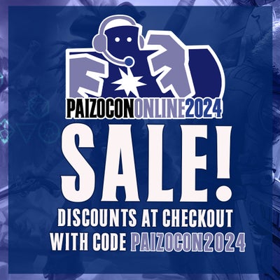 PaizoCon Online 2024 Sale! Discounts at Checkout with code PAIZOCON2024