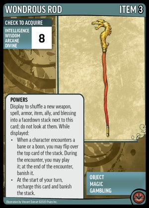 Display to shuffle a new weapon, spell, armor, item, ally, and blessing into a facedown stack next to this card; do not look at them. While displayed:When a character encounters a bane or a boon, you may flip over the top card of the stack. During the encounter, you may play it; at the end of the encounter, banish it. At the start of your turn, recharge this card and banish the stack.