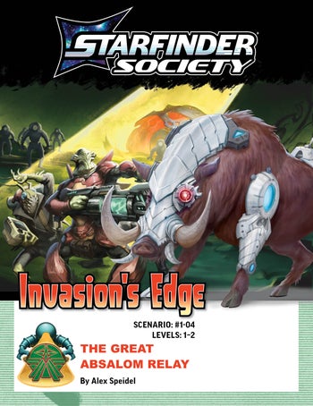 Starfinder Society #1-04: The Great Absalom Relay. The cover is two images, a large background illustration and a smaller single character overlayed above that image. The background image is First Seeker Sarmak and fellow Starfinder Zizenzi fighting off robots in front of a massive, alien starship. It’s dark, and the Starfinders are illuminated by aerial spotlights from an unknown source. The top image is a boar with giant tusks and mechanical headpiece and right arm.