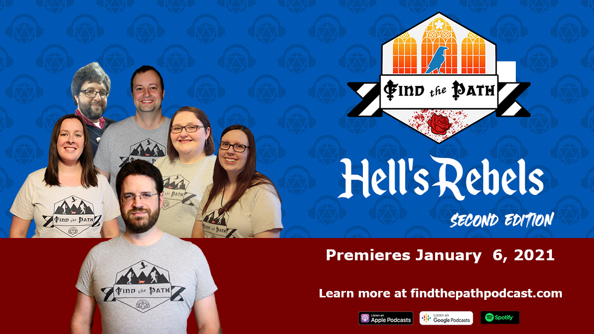 Hell's Rebels: A Second Edition Podcast. White text on a blue background. With Find The Path ventures logo above the text. Logo consists of a hexagon with a stained glass window pattern background and a raven in the foreground. A photo of the cast is to the left of the logo
