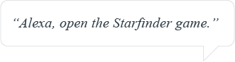 Alexa, open the Starfinder game.