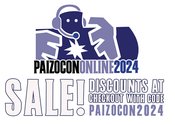 PaizoCon Online 2024 Sale! Discounts at checkout with code PAIZOCON2024